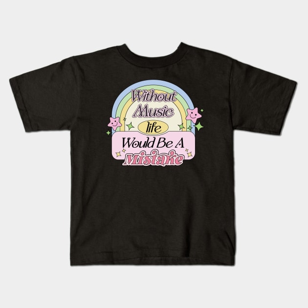 Without Music Life Would Be A Mistake | Aesthetic Dream Supportive Quote Kids T-Shirt by Mochabonk